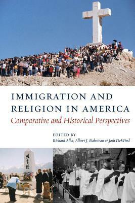 Immigration and Religion in America: Comparative and Historical Perspectives by Josh DeWind, Richard Alba, Albert J. Raboteau