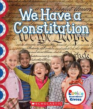 We Have a Constitution (Rookie Read-About Civics) by Ann Bonwill
