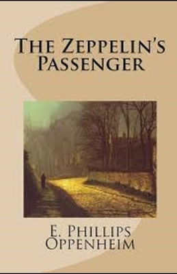 The Zeppelin's Passenger Illustrated by Edward Phillips Oppenheim