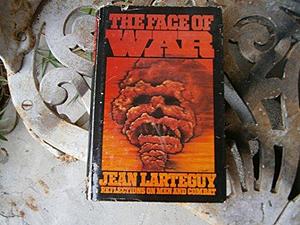 The Face of War: Reflections on Men and Combat by Jean Lartéguy