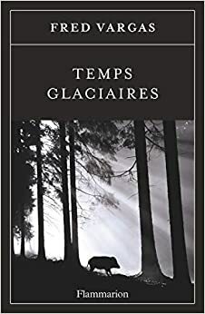 Temps glaciaires by Fred Vargas