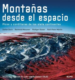 Montanas Desde El Espacio: Picos y Cordilleras de Los Siete Continentes by Rudiger Glaser, Stefan Dech, Reinhold Messner