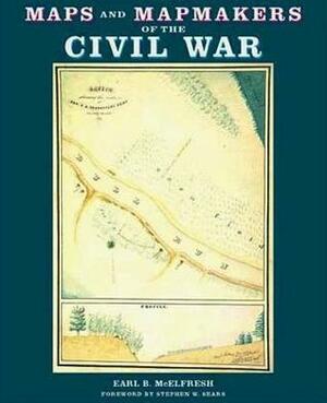 Maps and Mapmakers of the Civil War by Earl B. McElfresh, Stephen W. Sears