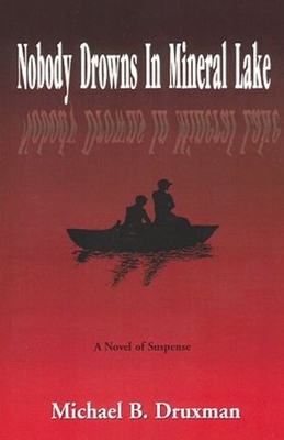 Nobody Drowns in Mineral Lake: A Novel of Suspense by Michael B. Druxman