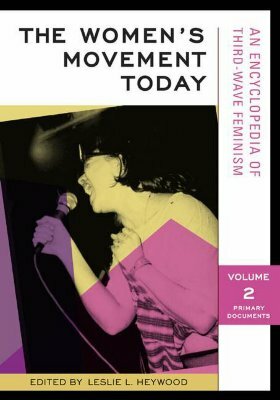 The Women's Movement Today [2 Volumes]: An Encyclopedia of Third-Wave Feminism by Leslie L. Heywood