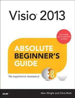 VISIO 2013 Absolute Beginner's Guide by Chris Roth, Alan Wright