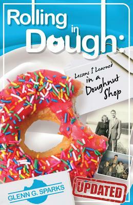 Rolling in Dough: Lessons I Learned in a Doughnut Shop by Glenn Grayson Sparks