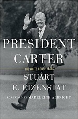 President Carter: The White House Years by Stuart E. Eizenstat