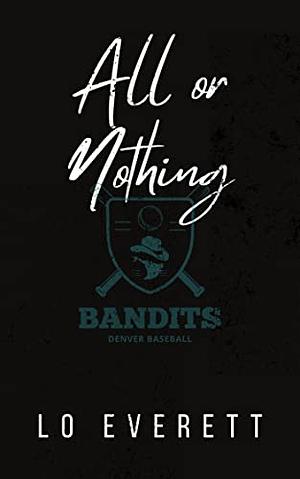 All or Nothing: A Denver Bandits Baseball Novel by Lo Everett