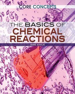 The Basics of Chemical Reactions by Krista West