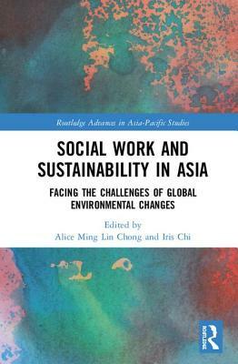 Social Work and Sustainability in Asia: Facing the Challenges of Global Environmental Changes by 