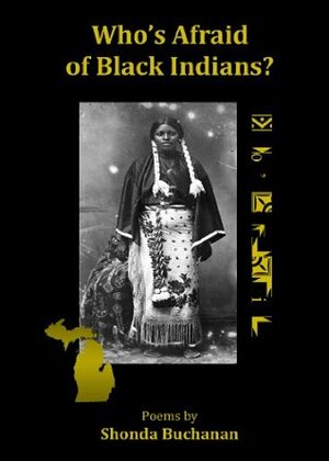 Who's Afraid of Black Indians? by Shonda Buchanan