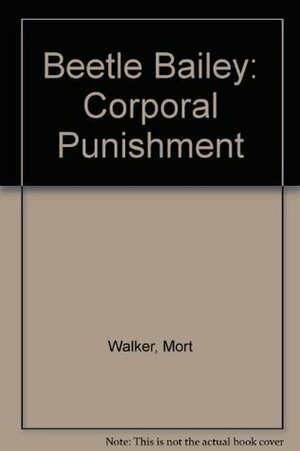 Beetle Bailey: Corporal Punishment by Mort Walker