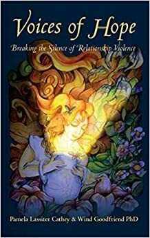 Voices of Hope Breaking the Silence of Relationship Violence by Wind Goodfriend, Pamela Lassiter Cathey