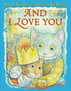 And I Love You by Steven Kellogg, Ruth Krauss