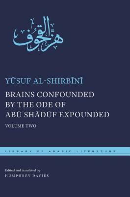 Brains Confounded by the Ode of Abu Shaduf Expounded: Volume Two by Y&#363;suf Al-Shirb&#299;n&#299;, Humphrey Davies