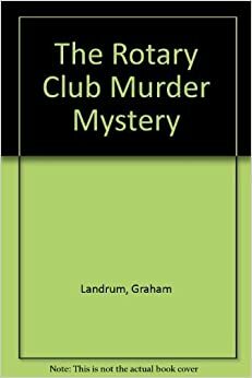 The Rotary Club Murder Mystery by Graham Landrum