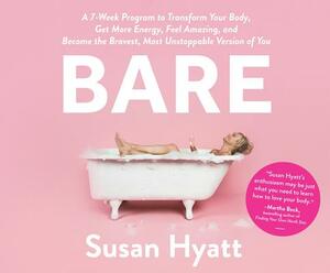 Bare: A 7-Week Program to Transform Your Body, Get More Energy, Feel Amazing, and Become the Bravest, Most Unstoppable Versi by Susan Hyatt