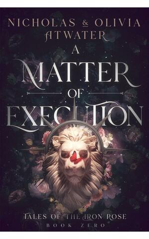 A Matter of Execution by Nicholas Atwater, Olivia Atwater