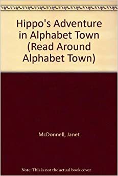 Hippo's Adventure in Alphabet Town by Janet McDonnell