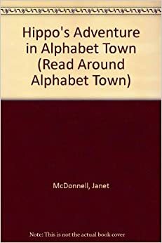 Hippo's Adventure in Alphabet Town by Janet McDonnell