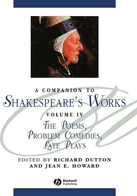 A Companion to Shakespeare's Works: The Poems, Problem Comedies, Late Plays by 