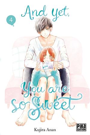 And Yet, You Are So Sweet, Tome 4 by Kujira Anan