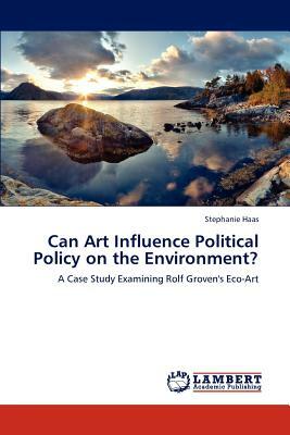 Can Art Influence Political Policy on the Environment? by Stephanie Haas