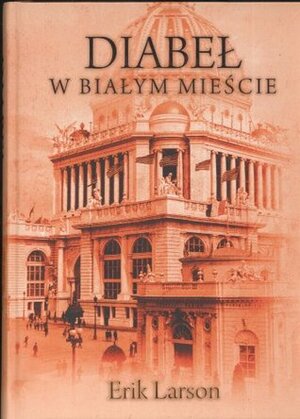 Diabeł w Białym Mieście by Erik Larson