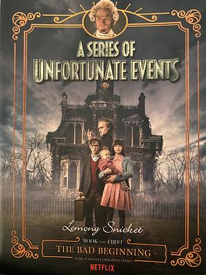 A Series of Unfortunate Events: The Bad Beginnings  by Lemony Snicket