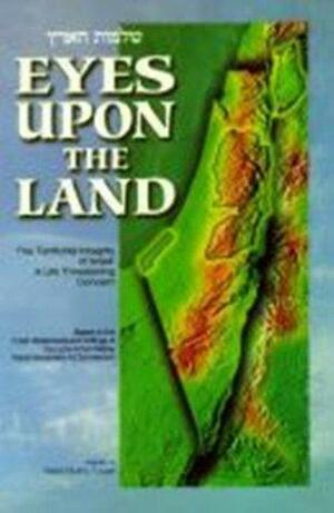 Eyes Upon the Land: The Territorial Integrity of Israel: A Life-Threatening Concern: Based on the Public Statements and Writings of the Lubavitcher Rebbe, Rabbi Menachem M. Schneerson by Eliyahu Touger