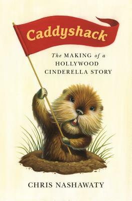 Caddyshack: The Making of a Hollywood Cinderella Story by Chris Nashawaty