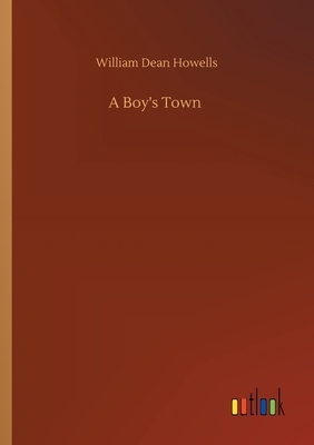 A Boy's Town by William Dean Howells