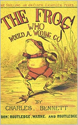 The Frog Who Would A-Wooing Go by Charles Bennett