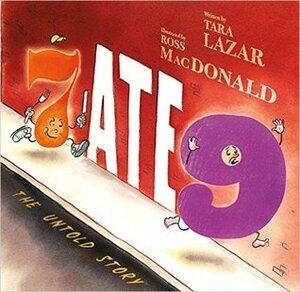 7 Ate 9: The Untold Story by Tara Lazar, Ross Macdonald