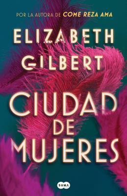 Ciudad de mujeres by Elizabeth Gilbert