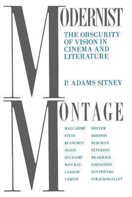Modernist Montage: The Obscurity of Vision in Cinema and Literature by P. Adams Sitney