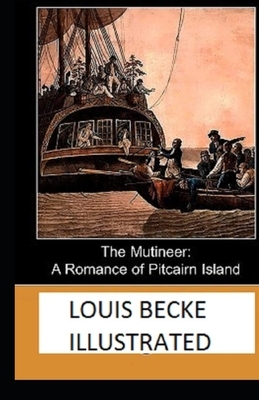 The Mutineer: A Romance of Pitcairn Island Illustrated by Louis Becke