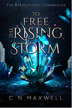 To Free the Rising Storm by C.N. Maxwell