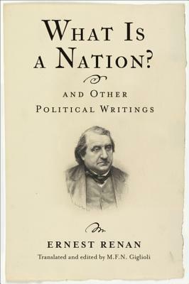 What Is a Nation? and Other Political Writings by Ernest Renan