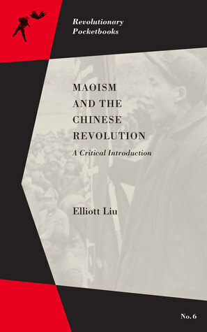 Maoism and the Chinese Revolution: A Critical Introduction by Elliott Liu