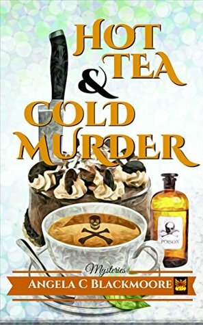 Hot Tea & Cold Murder by Angela C. Blackmoore