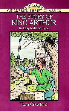 The Story of King Arthur by Bob Blaisdell, Tom Crawford