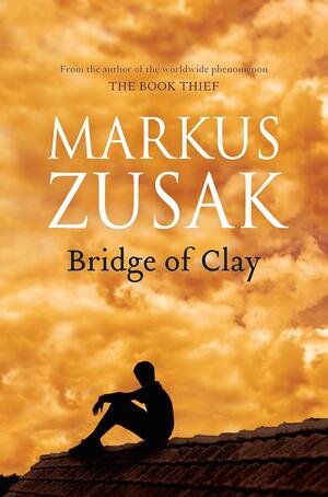 Bridge of Clay by Markus Zusak