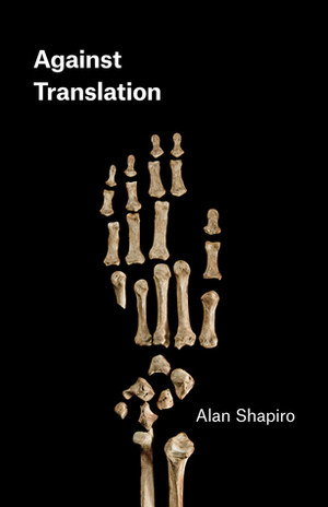 Against Translation by Alan Shapiro