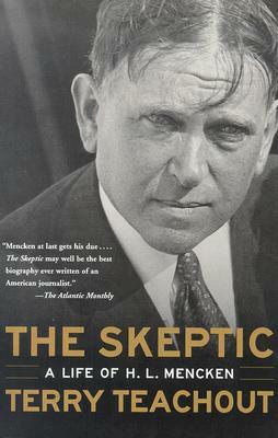The Skeptic: A Life of H. L. Mencken by Terry Teachout