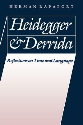 Heidegger and Derrida: Reflections on Time and Language by Herman Rapaport