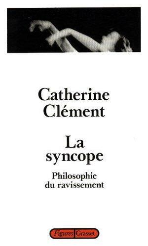 La syncope: philosophie du ravissement by Catherine Clément