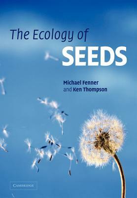 The Ecology of Seeds by Michael Fenner, Ken Thompson