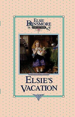 Elsie's Vacation and After Events, Book 17 by Martha Finley